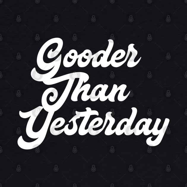 Gooder Than Yesterday by GrayDaiser